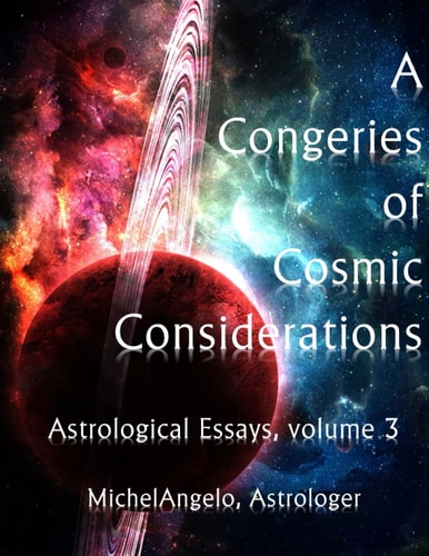 A Congeries of Cosmic Considerations Astrological Essays, Volume 3