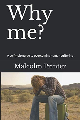 Why Me? A Self-Help Guide to Overcoming Human Suffering