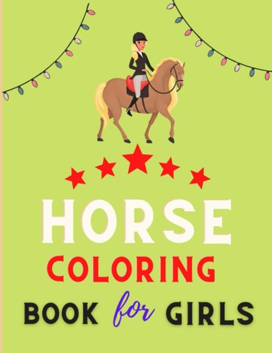 Horse Coloring Book for Girls Cute Horse Coloring Pages for Kids (Horse Coloring Book for Kids Ages 4-8 9-12): Coloring Book for Horse Lovers