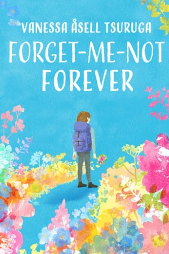 Forget-Me-not Forever A Promise, a Journey