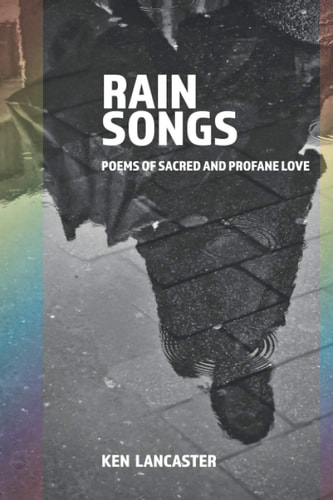 Rain Songs Poems of Sacred and Profane Love
