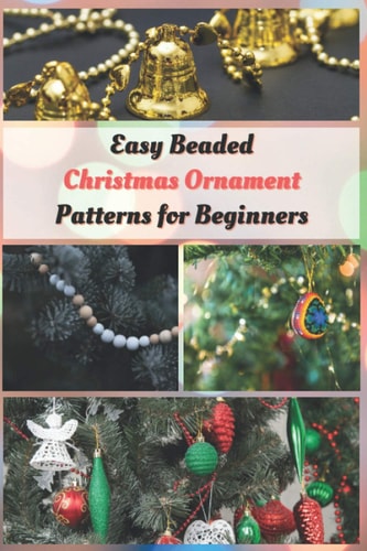 Easy Beaded Christmas Ornament Patterns for Beginners How to Make Stunning Beaded Ornaments for Christmas