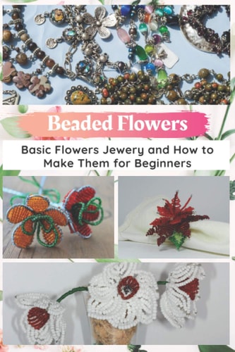 Beaded Flowers Basic Flowers Jewery and How to Make Them for Beginners