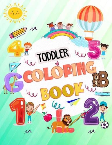 Toddler Coloring Book My First Big Book of Easy Educational Coloring Pages of Animal Letters A to Z, Numbers for Boys & Girls, Kids Ages 1-4, Preschool and Kindergarten (Kids Coloring Activity Books)