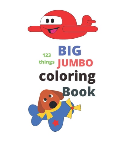 123 Things BIG JUMBO Coloring Book Coloring Book, Big Easy, Toddler Early Learning, Jumbo Book Kids Age2-4 8.5x11 Inch 26 Pages