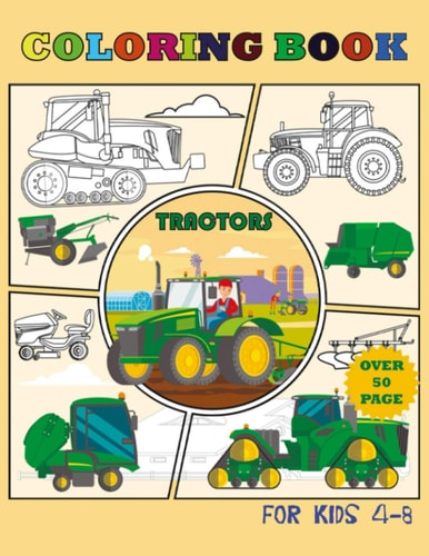 Tractor Coloring Book for Kids 4-8 Over 50 Pages Over 50 Wonderful Drawings with Different Tractors, As for Children and Adults