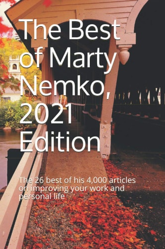 The Best of Marty Nemko, 2021 Edition The 26 Best of His 4,000 Articles on Improving Your Work and Personal Life