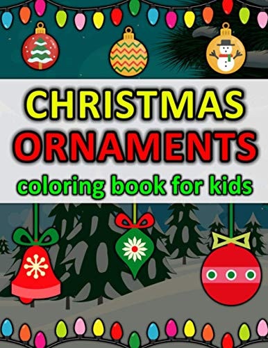 Christmas Ornaments Coloring Book for Kids Make Your Children Happy! Big and Unique Images - Fun Guaranteed!