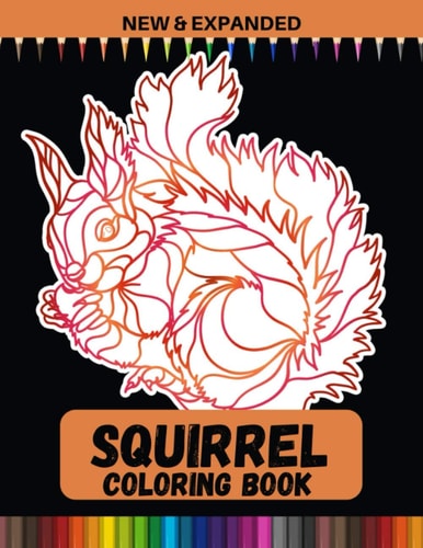 Squirrel Coloring Book (New & Expanded) Stress Relief Coloring Book For Everyone