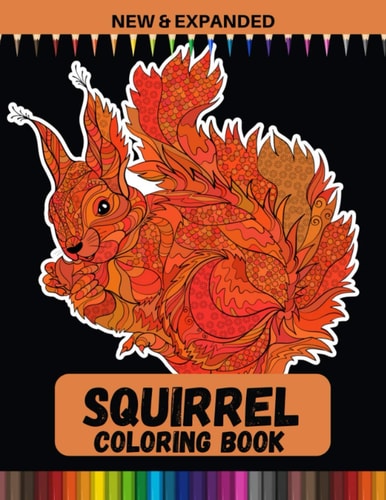 Squirrel Coloring Book (New & Expanded) Stress Relief Coloring Book For Kids, Boys and Girls
