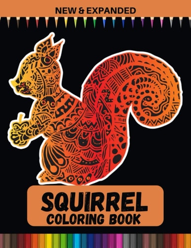 Squirrel Coloring Book (New & Expanded) A Unique Collection Of Coloring Pages