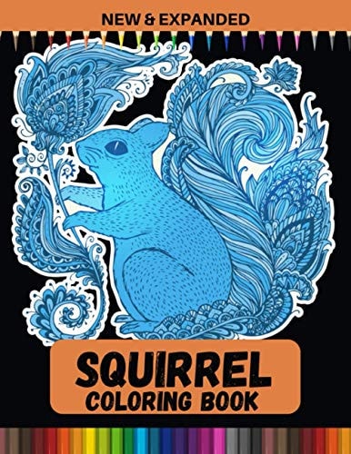 Squirrel Coloring Book (New and Expanded) A Unique Collection of Coloring Pages for Boys and Girls
