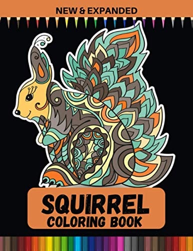 Squirrel Coloring Book (New and Expanded) A Unique Collection of Coloring Pages for Kids(4-12), Boys and Girls