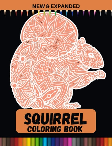 Squirrel Coloring Book (New and Expanded) A Unique Collection of Coloring Pages for Everyone