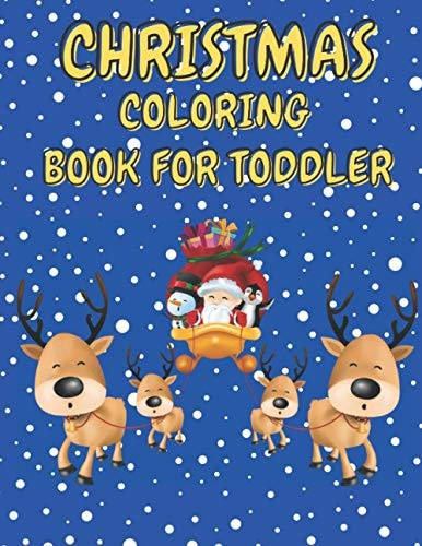 Christmas Coloring Book for Toddler 86 Beautiful Illustrated Pages to Color Featuring Santa Claus, Reindeer, Snowmen, Christmas Gifts and More!