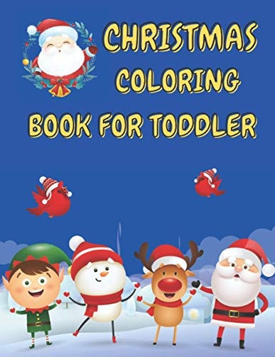 Christmas Coloring Book for Toddler 86 Beautiful Illustrated Pages to Color Featuring Santa Claus, Reindeer, Snowmen, Christmas Gifts and More!