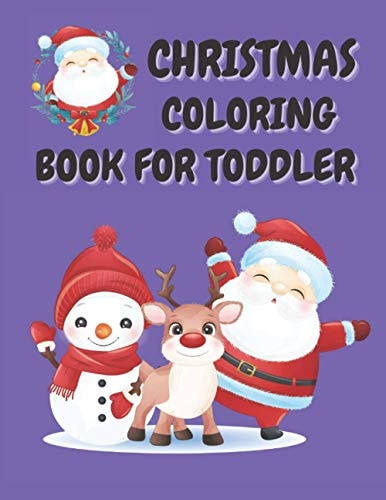 Christmas Coloring Book for Toddler 86 Beautiful Illustrated Pages to Color Featuring Santa Claus, Reindeer, Snowmen, Christmas Gifts and More!