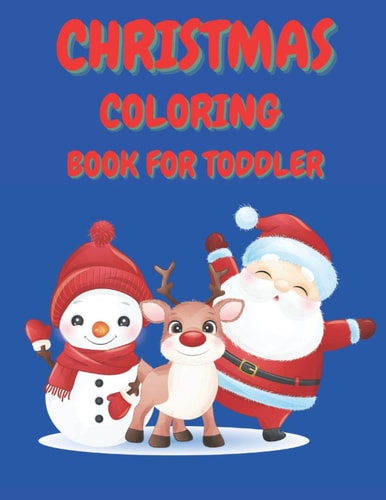 Christmas Coloring Book for Toddler 86 Beautiful Illustrated Pages to Color Featuring Santa Claus, Reindeer, Snowmen, Christmas Gifts and More!
