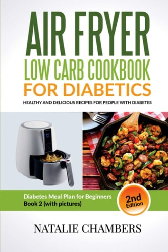 Air Fryer Low Carb Cookbook for Diabetics Healthy And Delicious Recipes for People with Diabetes