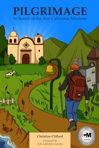Pilgrimage In Search of the Real California Missions