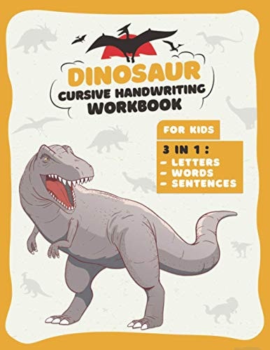Dinosaur Cursive Handwriting Workbook Letter Tracing Book For Kids 3 in 1: Alphabet, Words, Sentences, Prehistoric Fun Activity Workbook for Kids, Boys & Girls