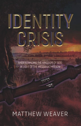 Identity Crisis Understanding The Kingdom Of God In Light Of The Messianic Mission