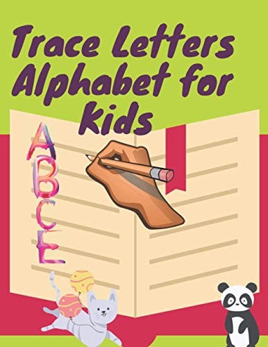 Trace Letters Alphabet For Kids This Handwriting Workbook Helps Kids of Ages 3-6, to Start Learning Letters& of the Alphabet and to Improve Their Handwriting