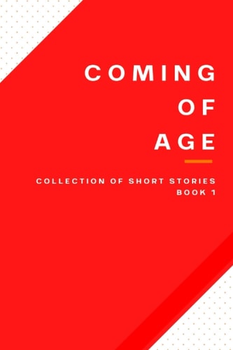 Coming of Age A Collection of Short Stories