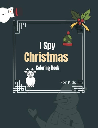 I Spy Christmas Coloring Book For Kids Ages 2-5 And Toddler - I Spy with My Little Eyes Christmas Book - A Fun Guessing Game And Christmas Coloring Activity Book