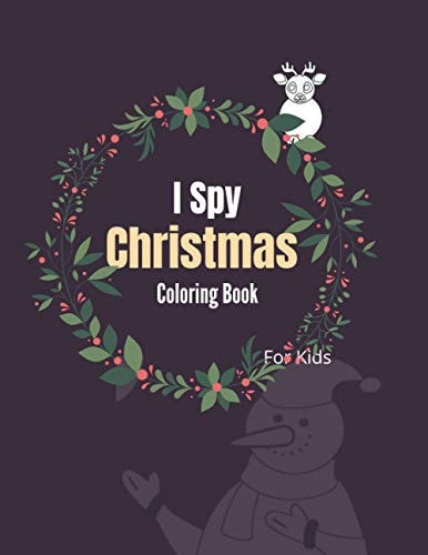I Spy Christmas Coloring Book For Nids Ages 2-5 And Toddler - I Spy with My Little Eyes Christmas Book for Kids - A Fun Guessing Game And Christmas Coloring Activity Book