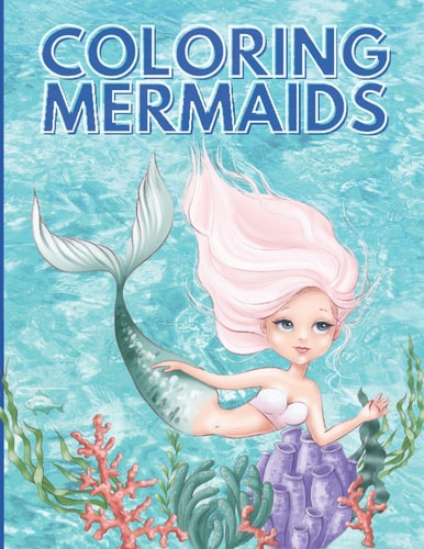 Coloring Mermaids Super, Cute and Unique Coloring Pages, Mermaid Coloring Book For Kids Ages 4-8, 9-12 (Coloring Books for Kids)