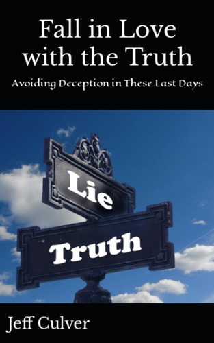 Fall in Love with the Truth Avoiding Deception in These Last Days