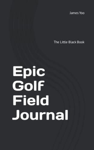 Epic Golf Field Journal The Little Black Book