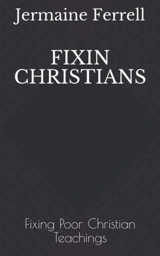Fixin Christians Fixing Poor Christian Teachings