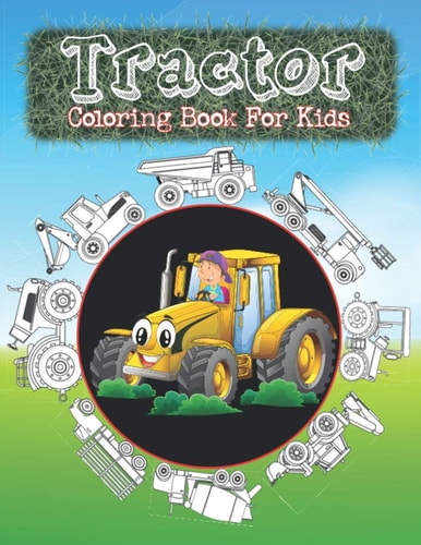 Tractor Coloring Book For Kids Big Coloring Images for Boys & Girls, Toddlers, Ages 2-8, Preschool and Kindergarten, Perfect For Beginners.