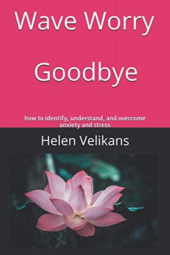 Wave Worry Goodbye How to Identify, Understand, and Overcome Anxiety and Stress