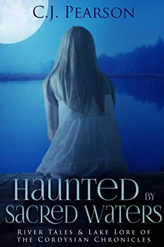 Haunted by Sacred Waters River Tales and Lake Lore of the Cordysian Chronicles