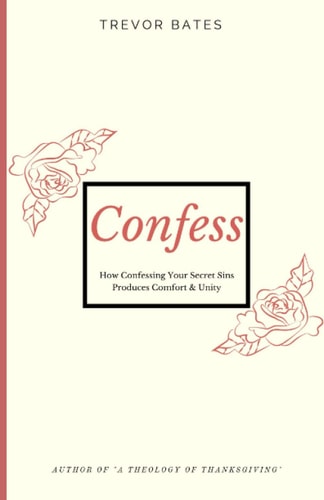 Confess How Confessing Your Secret Sins Produces Comfort & Unity