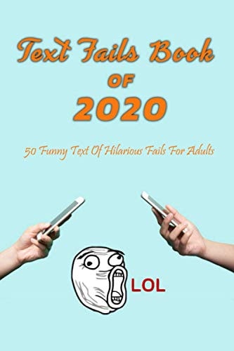 Text Fails Book Of 2020 50 Funny Text Of Hilarious Fails For Adults: Gift Ideas for Holiday