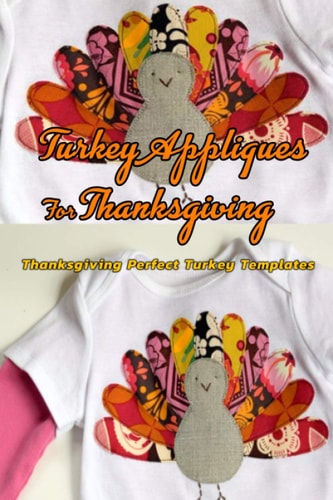Turkey Appliques For Thanksgiving Thanksgiving Perfect Turkey Templates: Turkey Templates For Clothes Book