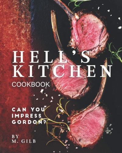 Hell's Kitchen Cookbook Can You Impress Gordon?