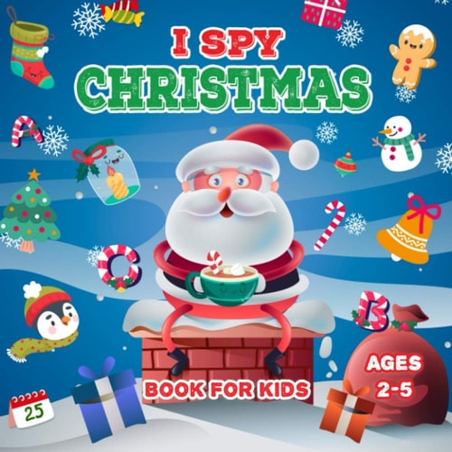 I Spy Christmas Book For Kids A Fun Picture Guessing Game Book For Toddler Ages 2-5 Can You Spot the Image that Starts With...? Perfect Gift for Both Boys and Girls (Merry Christmas)