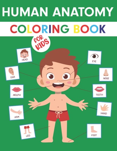 Human Anatomy Coloring Book For Kids My First Anatomy Book: Body Parts Coloring Book For Kids (Toddlers and Preschoolers) Great Gift for Boys & Girls