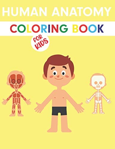 Human Anatomy Coloring Book For Kids Human Figure Anatomy Coloring Book Children's First Science Coloring Books Ages 4-8 Coloring Book For Anatomy Lovers