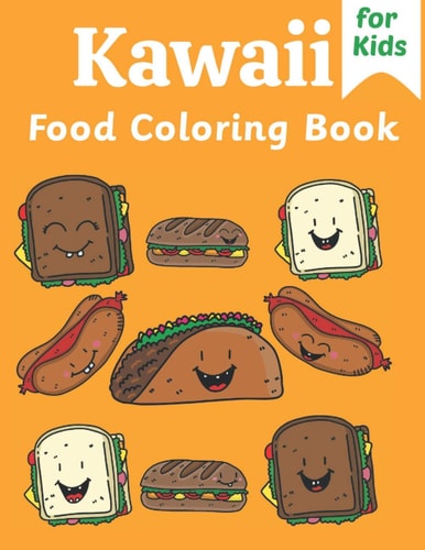 Kawaii Food Coloring Book For Kids Cute and Easy Kawaii Food Designs Including Cupcakes, Chocolate, Apples and Pizza