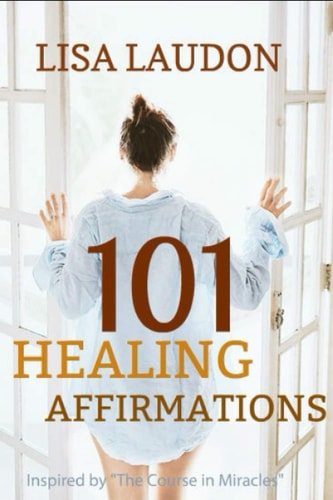 101 Healing Affirmations Inspired by the Course in Miracles