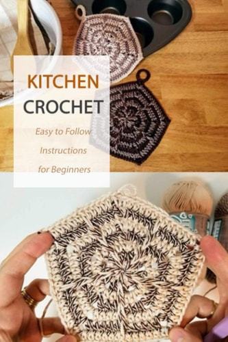 Kitchen Crochet Easy to Follow Instructions for Beginners: Gift Ideas for Holiday