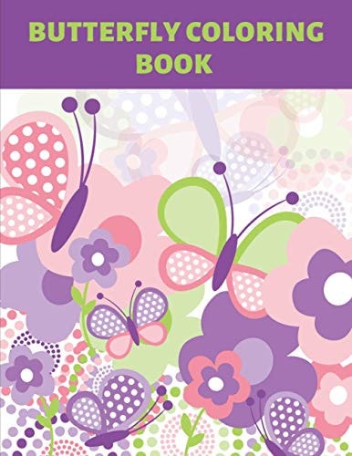 Butterfly Coloring Book Beautiful Butterfies Patterns For Kids, Teens And Adults. For Relieving Stress And Increase Your Creativity.