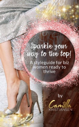 Sparkle Your Way to the Top! A Styleguide for Biz Women Ready to Thrive