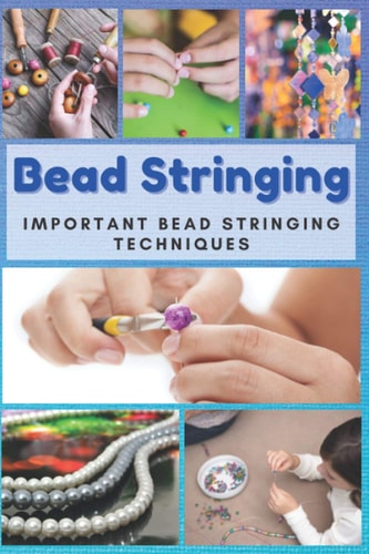 Bead Stringing Important Bead Stringing Techniques